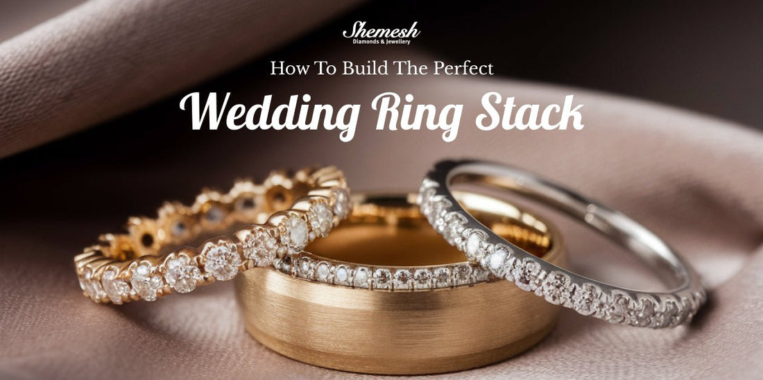 How To Build The Perfect Wedding Ring Stack - shemesh diamonds